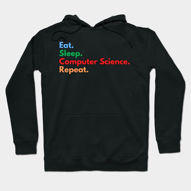 Eat. Sleep. Computer Science. Repeat. Hoodie by Eat Sleep Repeat